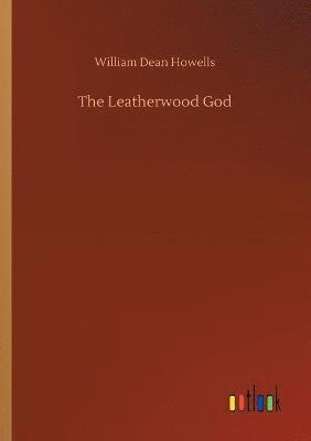 William Dean Howells - Leatherwood God, Häftad