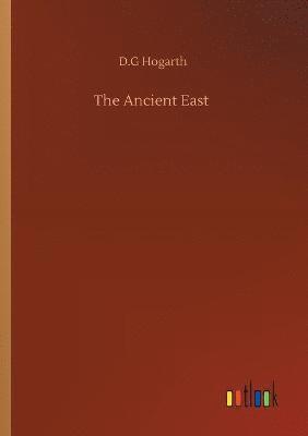D G Hogarth - Ancient East, Häftad