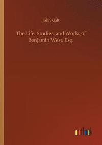 bokomslag Life, Studies, and Works of Benjamin West, Esq.