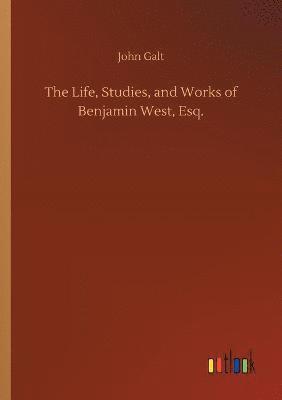 bokomslag Life, Studies, and Works of Benjamin West, Esq.