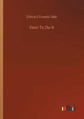 Edward Everett Hale - How To Do It, Häftad