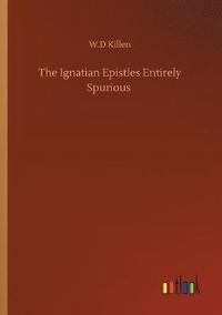 bokomslag The Ignatian Epistles Entirely Spurious