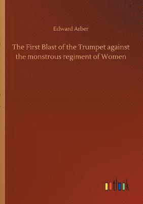 Edward Arber - First Blast of the Trumpet against the monstrous regiment of Women, Häftad