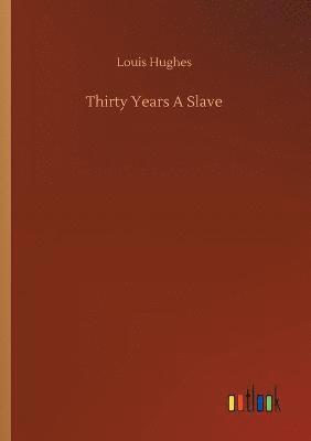 Louis Hughes - Thirty Years A Slave, Häftad