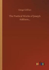 bokomslag The Poetical Works of Joseph Addison...