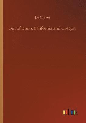 J A Graves, J. A. Graves, J.A Graves, J. A Graves - Out of Doors California and Oregon, Häftad