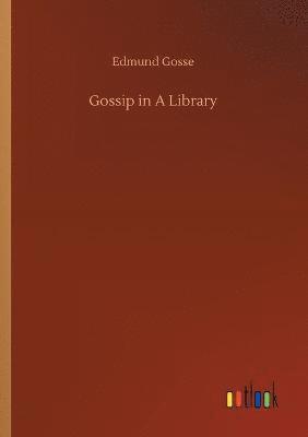 Edmund Gosse - Gossip in A Library, Häftad