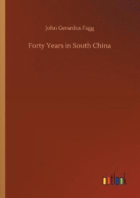 John Gerardus Fagg - Forty Years in South China, Häftad