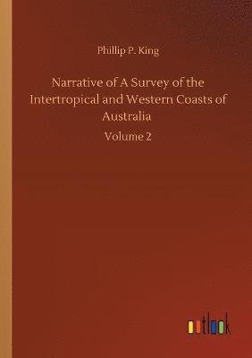 Phillip Parker King - Narrative of A Survey of the Intertropical and Western Coasts of Australia, Häftad