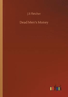 J S Fletcher, J. S. Fletcher, J.S Fletcher, J. S Fletcher - Dead Men's Money, Häftad