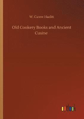 Old Cookery Books and Ancient Cusine 1