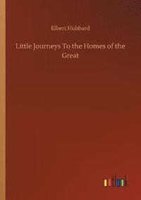 bokomslag Little Journeys To the Homes of the Great