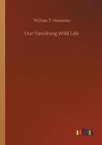 bokomslag Our Vanishing Wild Life