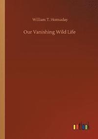 bokomslag Our Vanishing Wild Life