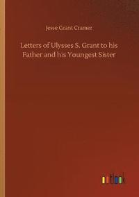 bokomslag Letters of Ulysses S. Grant to his Father and his Youngest Sister