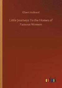 bokomslag Little Journeys To the Homes of Famous Women