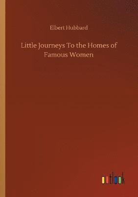 bokomslag Little Journeys To the Homes of Famous Women