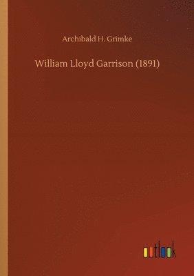 bokomslag William Lloyd Garrison (1891)