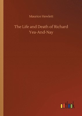 bokomslag The Life and Death of Richard Yea-And-Nay