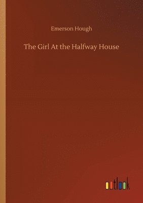 Emerson Hough - Girl At the Halfway House, Häftad