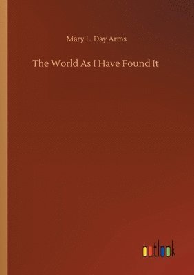 The World As I Have Found It 1