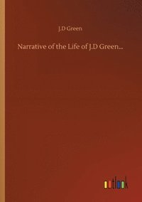 bokomslag Narrative of the Life of J.D Green...