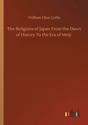 bokomslag The Religions of Japan From the Dawn of History To the Era of Meiji