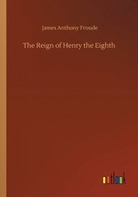 bokomslag The Reign of Henry the Eighth