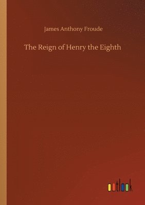 bokomslag The Reign of Henry the Eighth