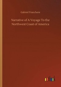 bokomslag Narrative of A Voyage To the Northwest Coast of America