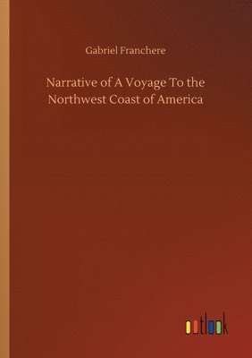 Narrative of A Voyage To the Northwest Coast of America 1