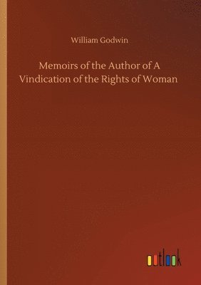 William Godwin - Memoirs of the Author of A Vindication of the Rights of Woman, Häftad