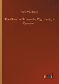 bokomslag The Closet of Sir Kenelm Digby Knight Opnened