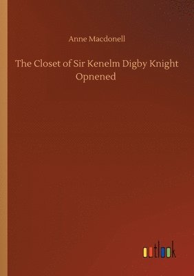 bokomslag The Closet of Sir Kenelm Digby Knight Opnened