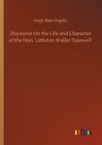 bokomslag Discourse On the Life and Character of the Hon. Littleton Waller Tazewell