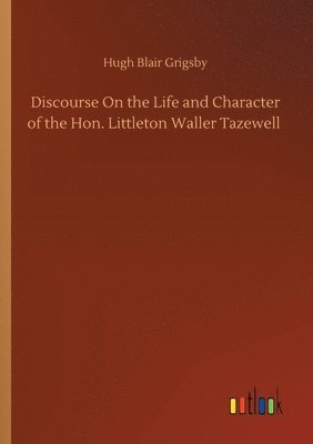 bokomslag Discourse On the Life and Character of the Hon. Littleton Waller Tazewell