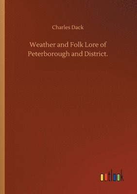 bokomslag Weather and Folk Lore of Peterborough and District.