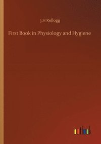 bokomslag First Book in Physiology and Hygiene