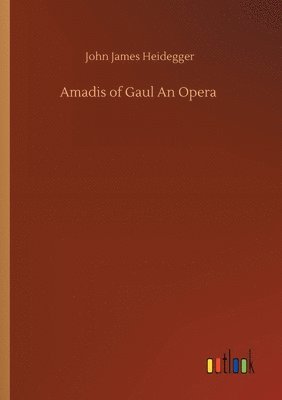 bokomslag Amadis of Gaul An Opera