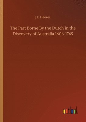 bokomslag The Part Borne By the Dutch in the Discovery of Australia 1606-1765