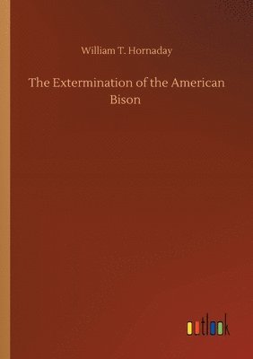 bokomslag The Extermination of the American Bison