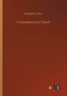 Humphry Davy - Consolations in Travel, Häftad