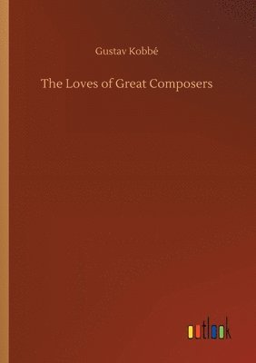 bokomslag The Loves of Great Composers