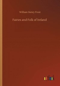 bokomslag Fairies and Folk of Ireland