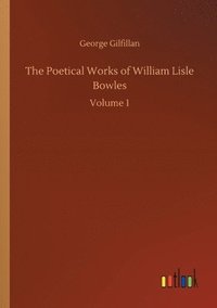 bokomslag The Poetical Works of William Lisle Bowles