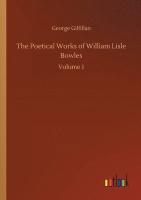 The Poetical Works of William Lisle Bowles 1