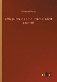 bokomslag Little Journeys To the Homes of Great Teachers
