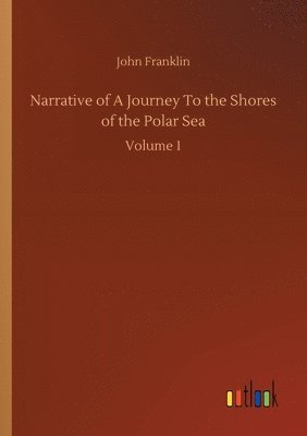 John Franklin - Narrative of A Journey To the Shores of the Polar Sea, Häftad