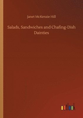 Janet McKenzie Hill, Janet Mckenzie Hill - Salads, Sandwiches and Chafing-Dish Dainties, Häftad