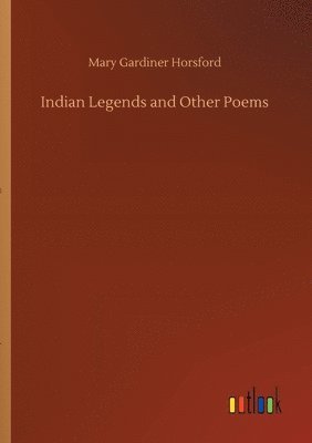 Indian Legends and Other Poems 1